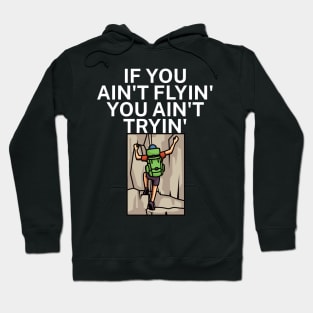 If you aint flyin you aint tryin Hoodie